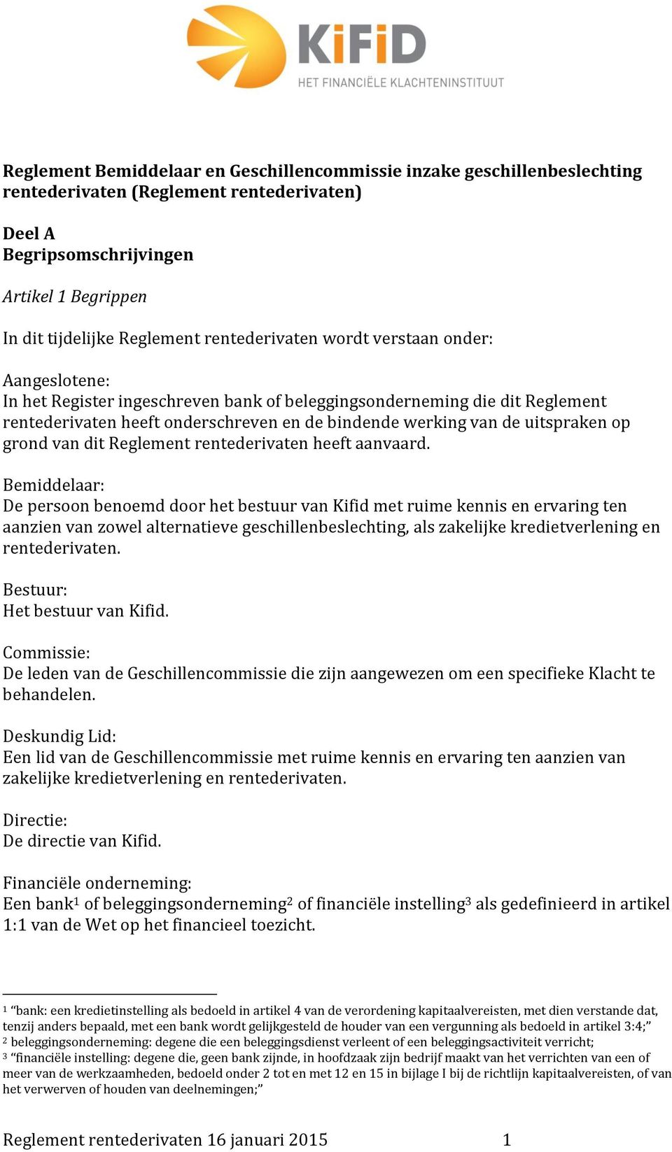 uitspraken op grond van dit Reglement rentederivaten heeft aanvaard.