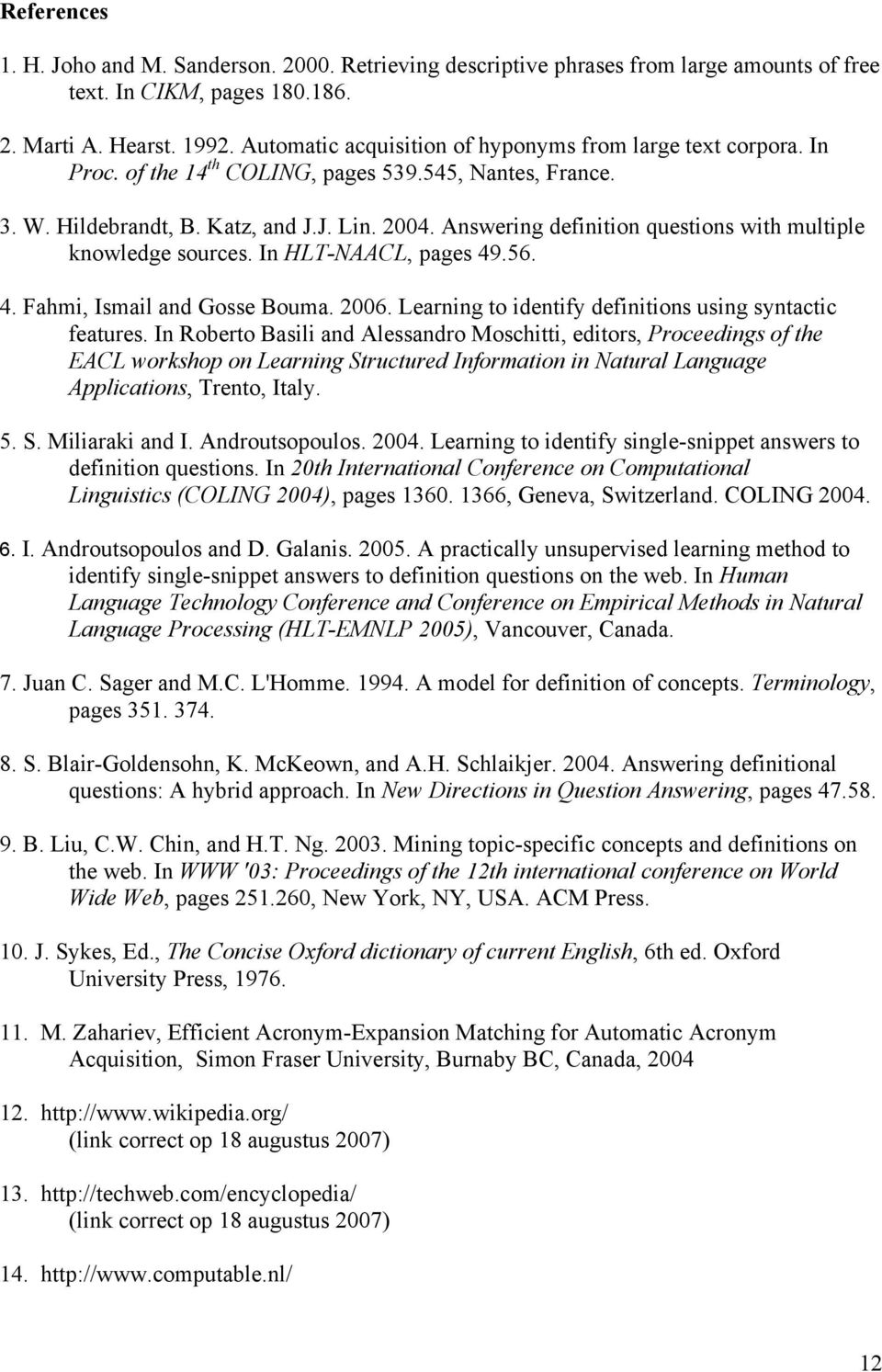Answering definition questions with multiple knowledge sources. In HLT-NAACL, pages 49.56. 4. Fahmi, Ismail and Gosse Bouma. 2006. Learning to identify definitions using syntactic features.