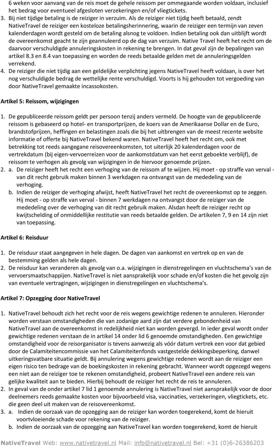 Als de reiziger niet tijdig heeft betaald, zendt NativeTravel de reiziger een kosteloze betalingsherinnering, waarin de reiziger een termijn van zeven kalenderdagen wordt gesteld om de betaling