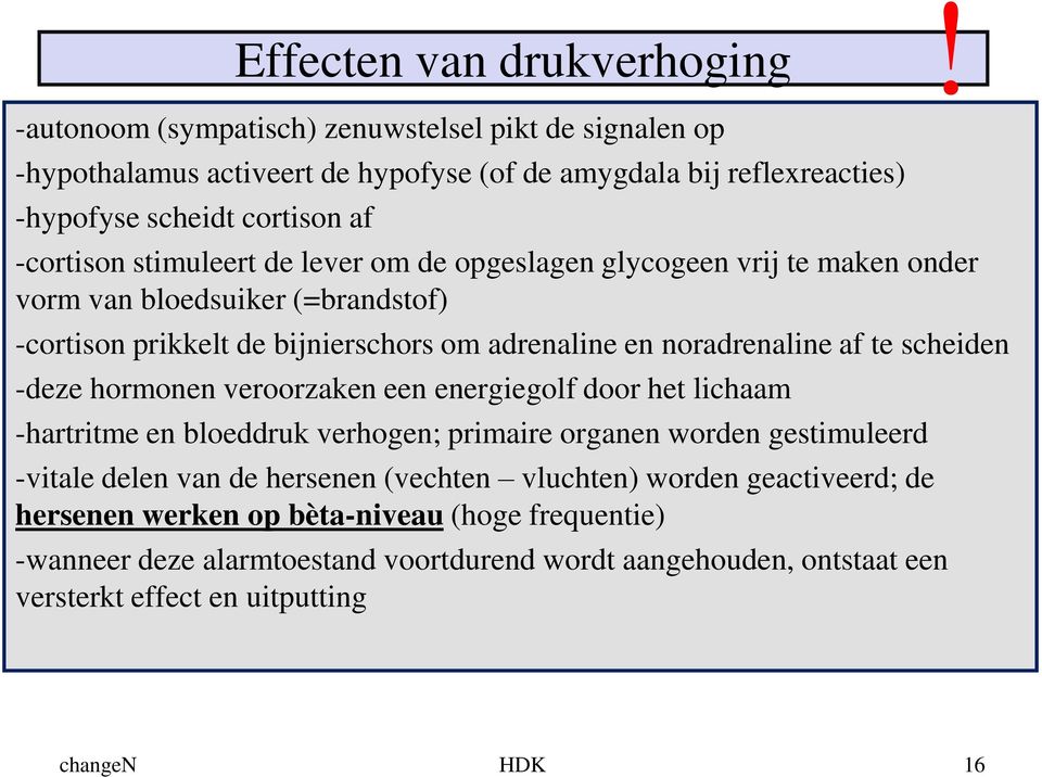 lever om de opgeslagen glycogeen vrij te maken onder vorm van bloedsuiker (=brandstof) -cortison prikkelt de bijnierschors om adrenaline en noradrenaline af te scheiden -deze hormonen