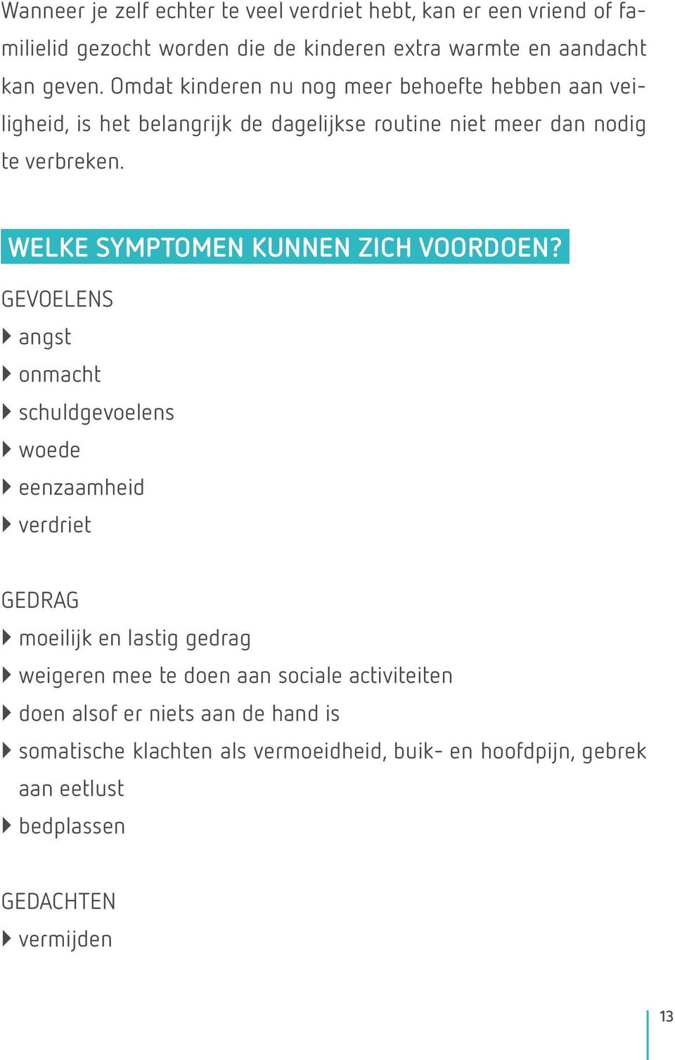 WELKE SYMPTOMEN KUNNEN ZICH VOORDOEN?