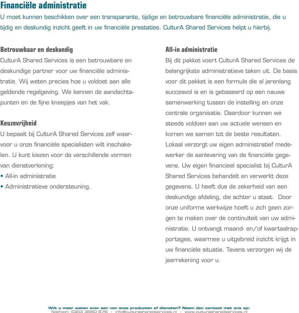 Wij weten precies hoe u voldoet aan alle geldende regelgeving. We kennen de aandachtspunten en de fijne kneepjes van het vak.