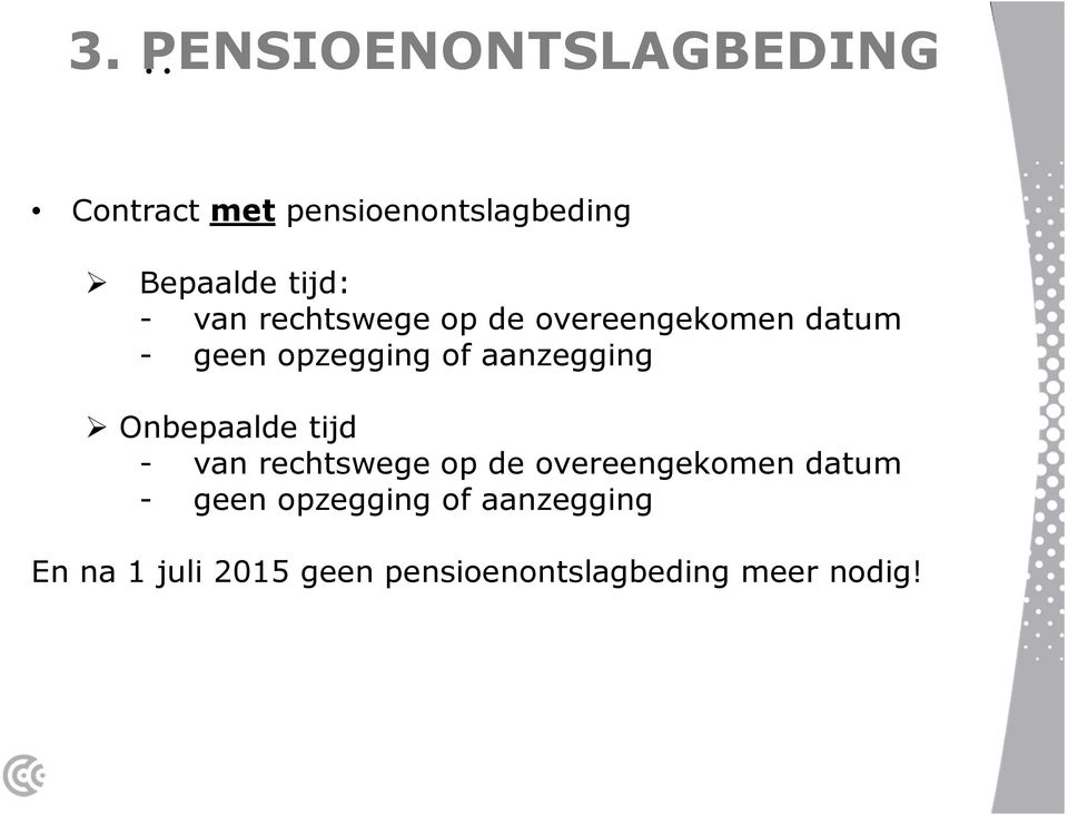 Onbepaalde tijd  En na 1 juli 2015 geen pensioenontslagbeding meer nodig!