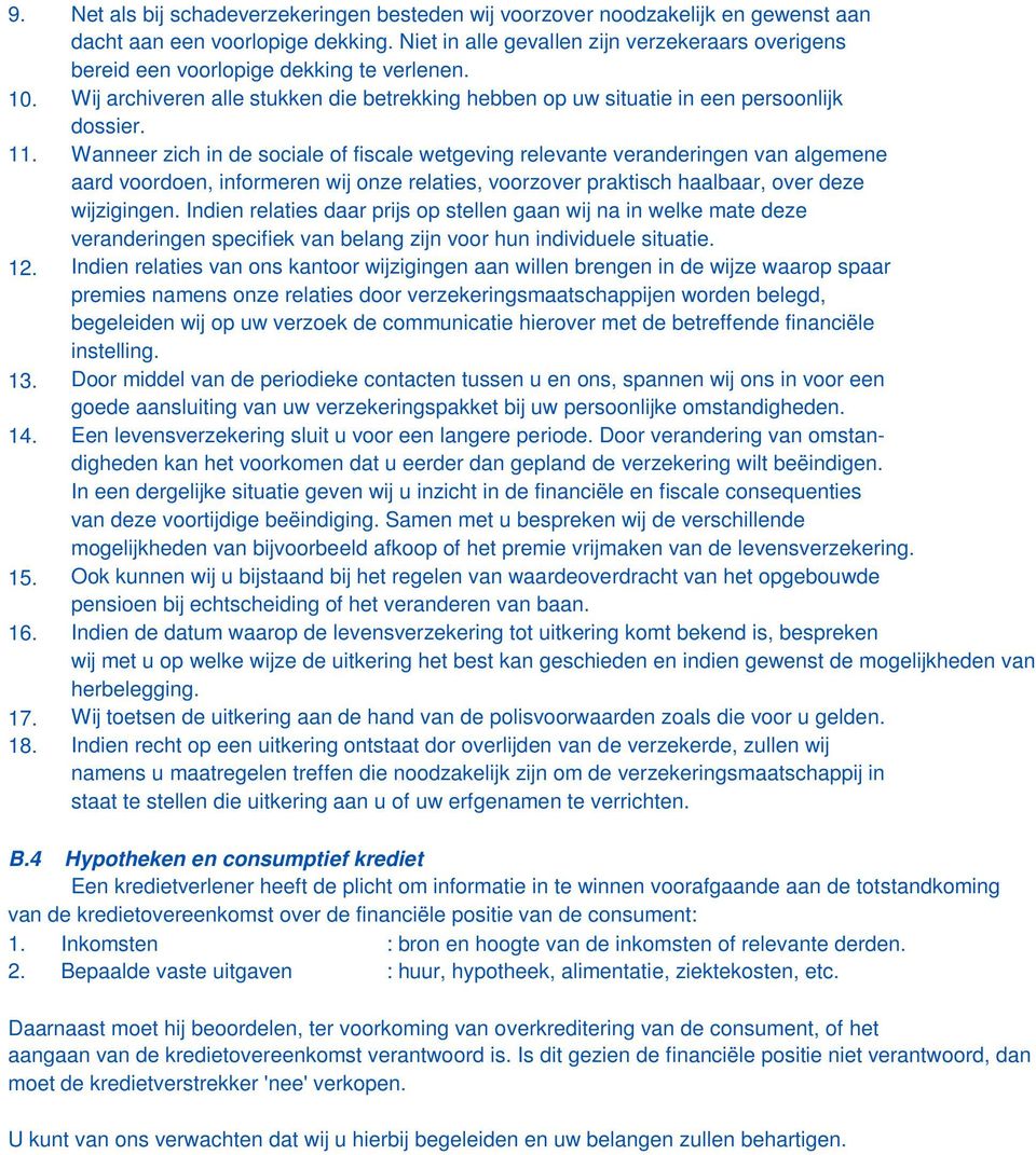 Wanneer zich in de sociale of fiscale wetgeving relevante veranderingen van algemene aard voordoen, informeren wij onze relaties, voorzover praktisch haalbaar, over deze wijzigingen.