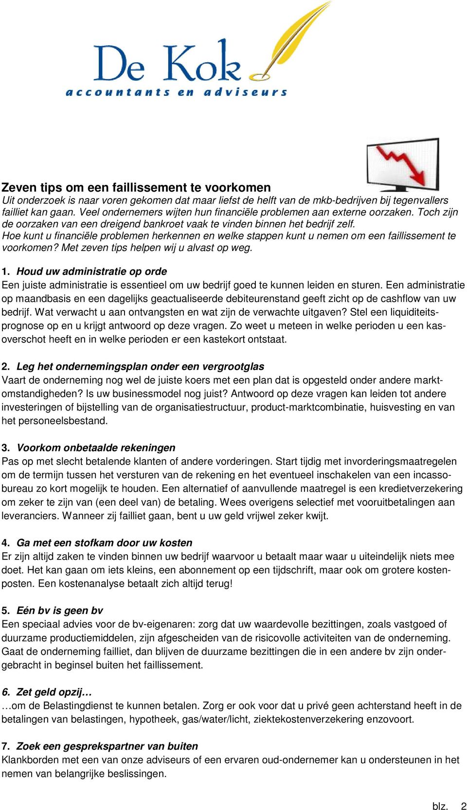 Hoe kunt u financiële problemen herkennen en welke stappen kunt u nemen om een faillissement te voorkomen? Met zeven tips helpen wij u alvast op weg. 1.