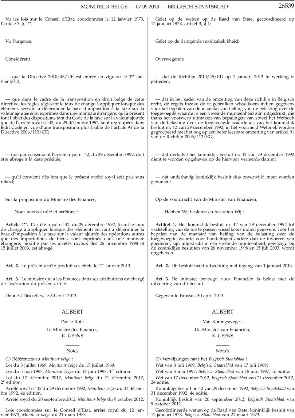 artikel 3, 1; Vu l urgence; Gelet op de dringende noodzakelijkheid; Considérant Overwegende que la Directive 2010/45/UE est entrée en vigueur le 1 er janvier 2013; dat de Richtlijn 2010/45/EU op 1