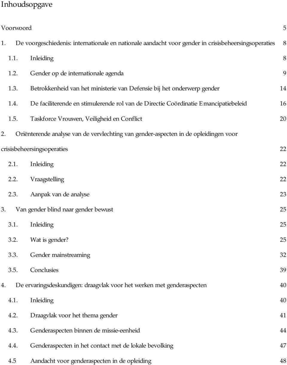 Taskforce Vrouwen, Veiligheid en Conflict 20 2. Oriënterende analyse van de vervlechting van gender-aspecten in de opleidingen voor crisisbeheersingsoperaties 22 2.1. Inleiding 22 2.2. Vraagstelling 22 2.