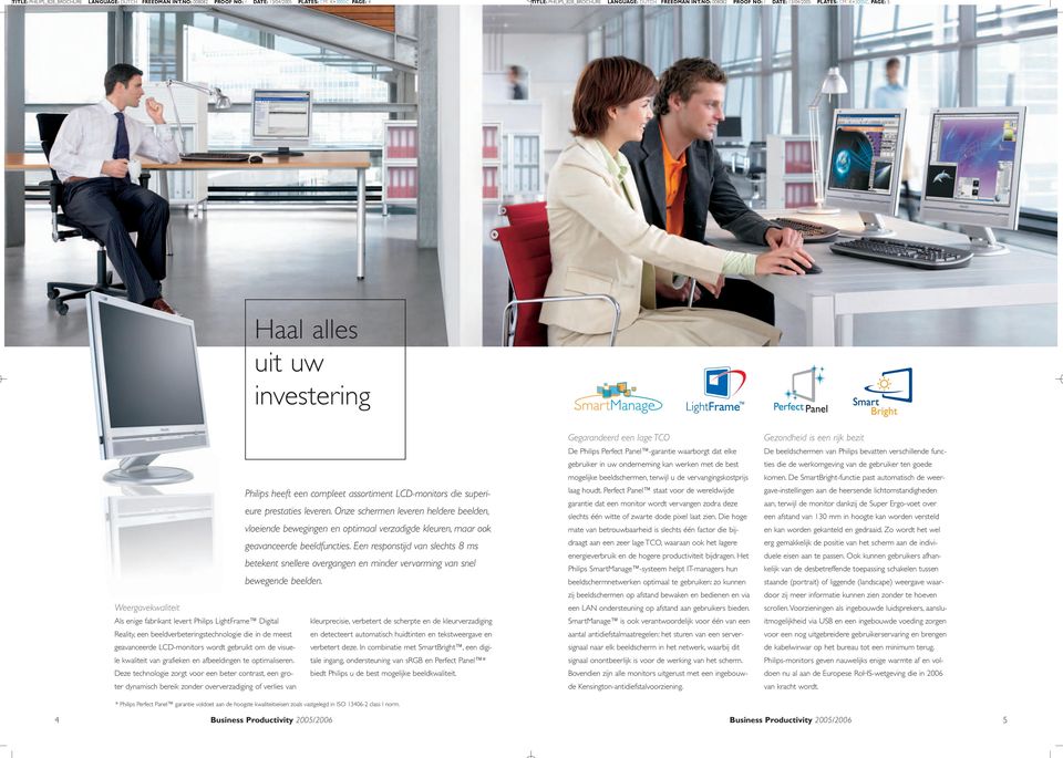 PAGE: 5 Haal alles uit uw investering Weergavekwaliteit Als enige fabrikant levert Philips LightFrame Digital Reality, een beeldverbeteringstechnologie die in de meest geavanceerde LCDmonitors wordt