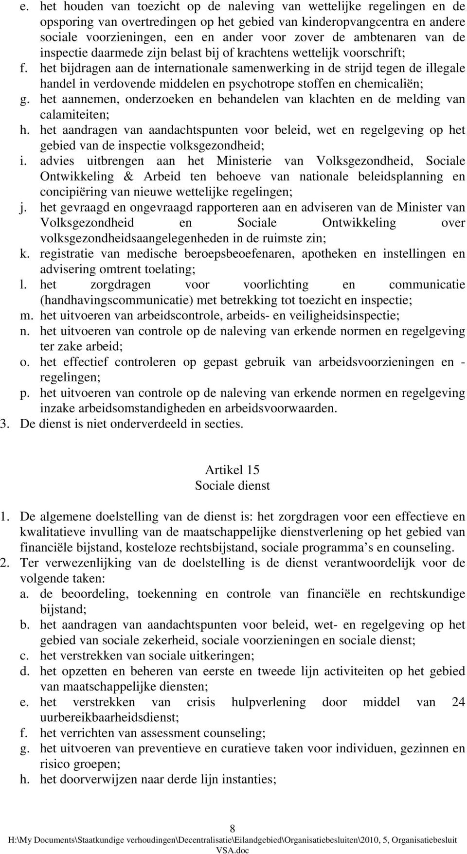 het bijdragen aan de internationale samenwerking in de strijd tegen de illegale handel in verdovende middelen en psychotrope stoffen en chemicaliën; g.