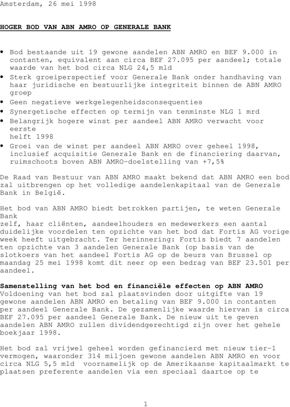 negatieve werkgelegenheidsconsequenties Synergetische effecten op termijn van tenminste NLG 1 mrd Belangrijk hogere winst per aandeel ABN AMRO verwacht voor eerste helft 1998 Groei van de winst per