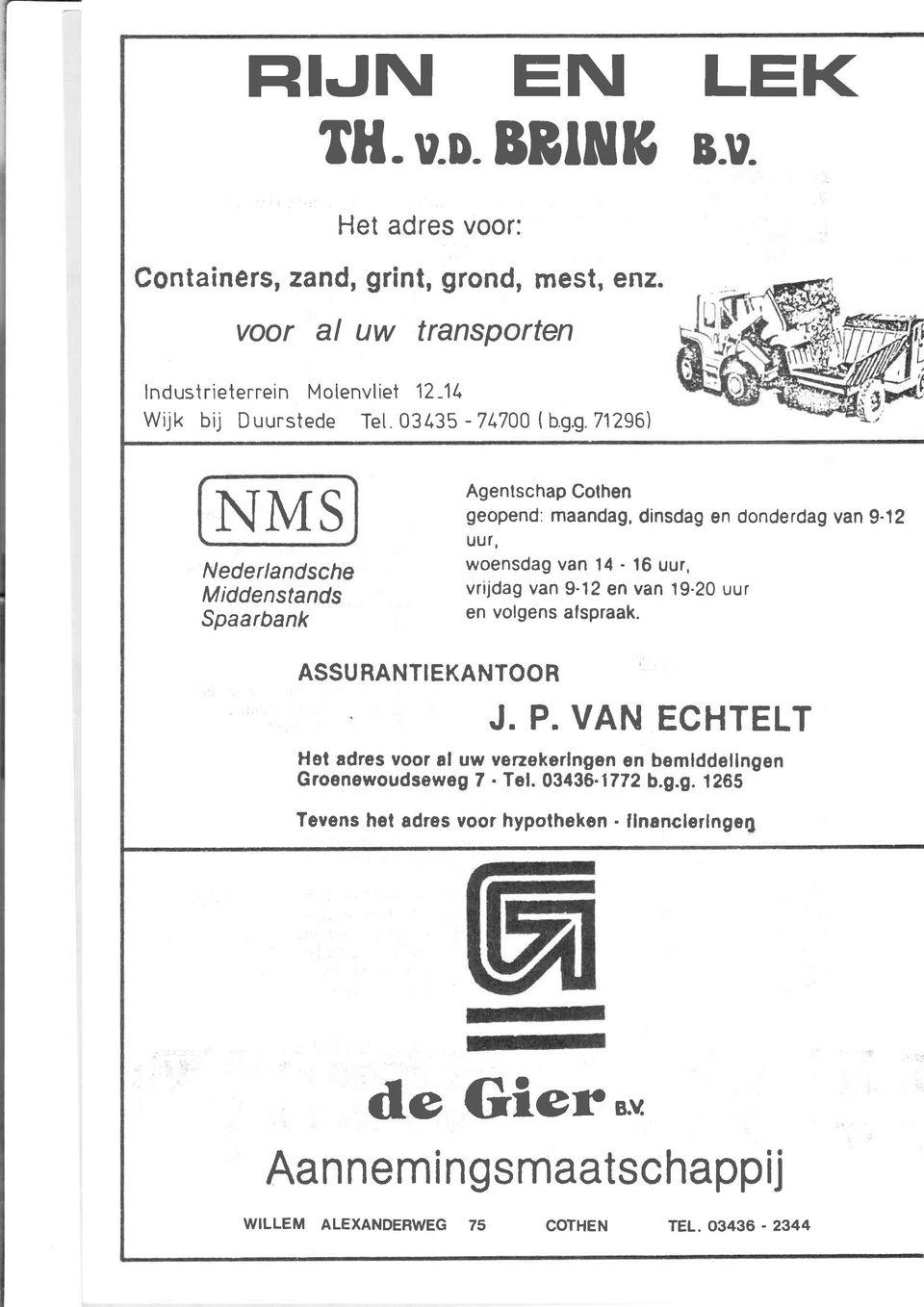 g 71296) NMS Nederlandsche M iddenstands Spaarbank Agentschap Cothen geopend: maandag, dinsdag en donderdag van 9.