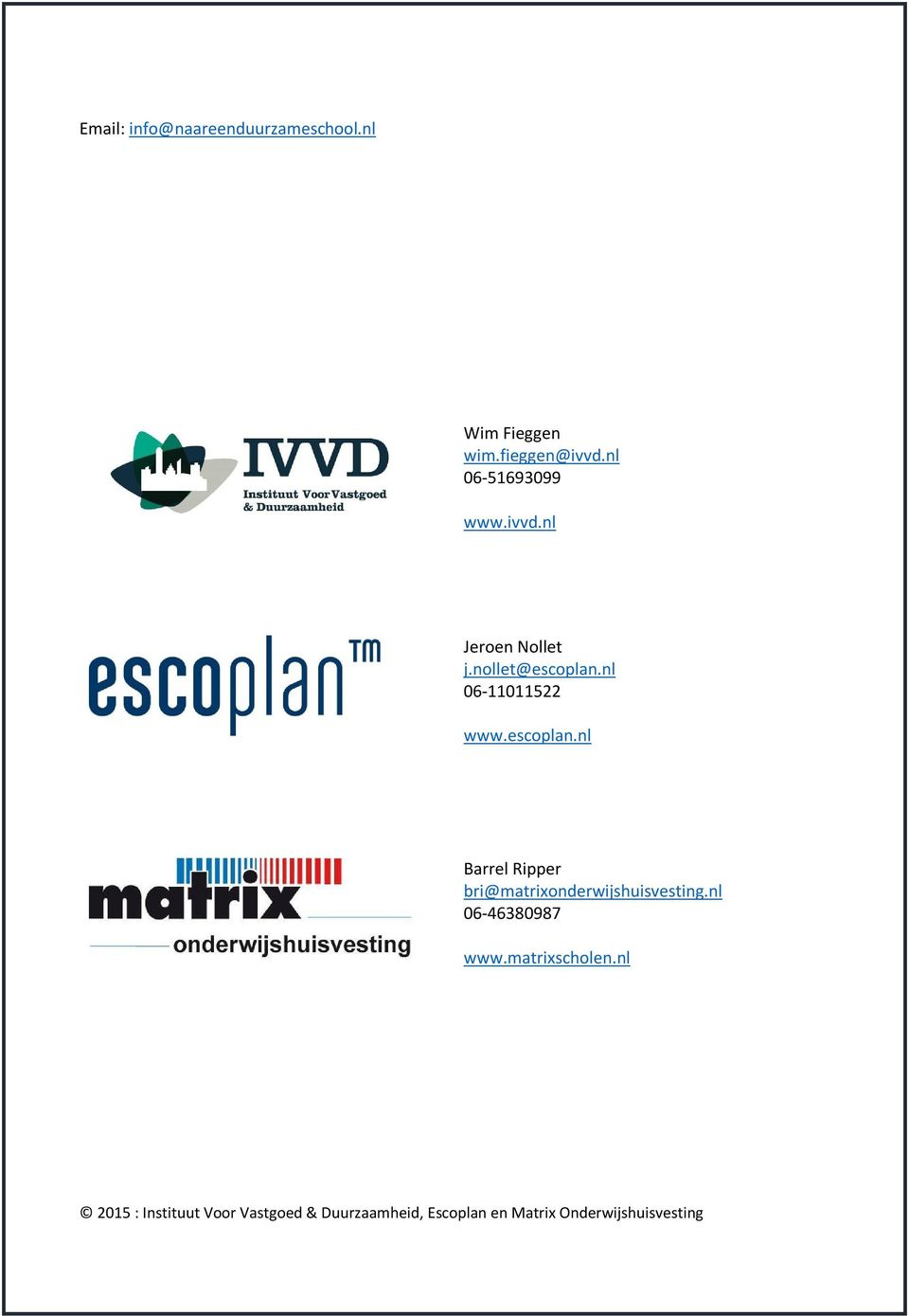 escoplan.nl Barrel Ripper bri@matrixonderwijshuisvesting.nl 06-46380987 www.