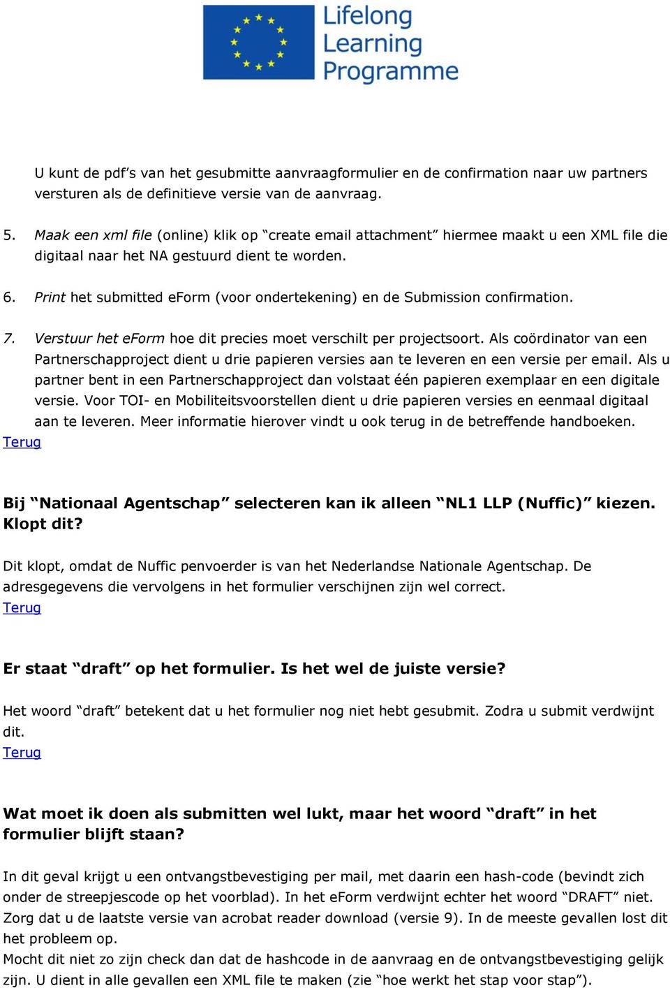 Print het submitted eform (voor ondertekening) en de Submission confirmation. 7. Verstuur het eform hoe dit precies moet verschilt per projectsoort.