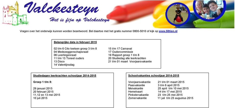 Oudercommissie 19 Rapport groep 1 t/m 8 20 Studiedag alle leerkrachten 21 t/m 01 maart Voorjaarsvakantie Studiedagen leerkrachten schooljaar 2014-2015 Groep 1 t/m 8: 29 januari 2015 20 februari