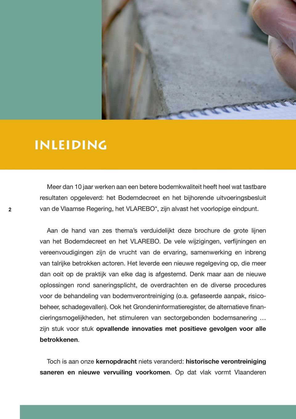 De vele wijzigingen, verfijningen en vereenvoudigingen zijn de vrucht van de ervaring, samenwerking en inbreng van talrijke betrokken actoren.