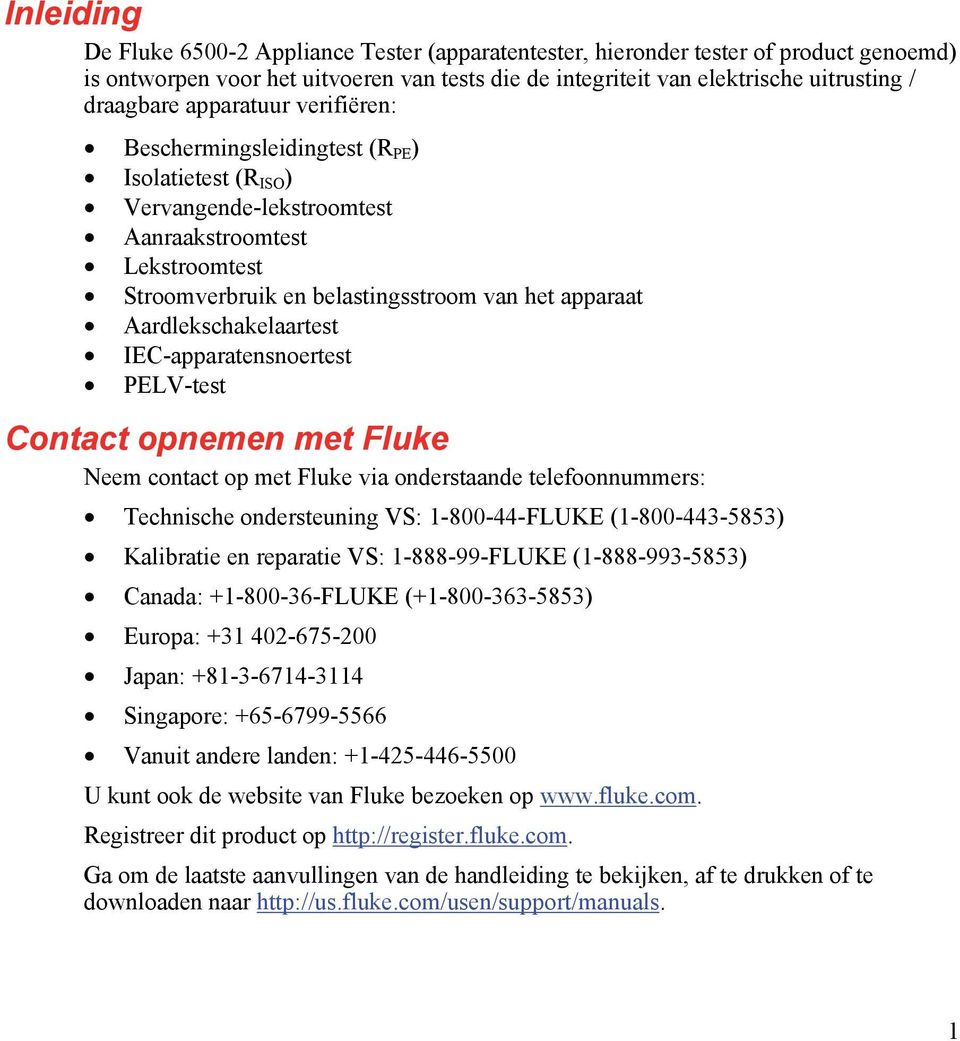 Aardlekschakelaartest IEC-apparatensnoertest PELV-test Contact opnemen met Fluke Neem contact op met Fluke via onderstaande telefoonnummers: Technische ondersteuning VS: 1-800-44-FLUKE
