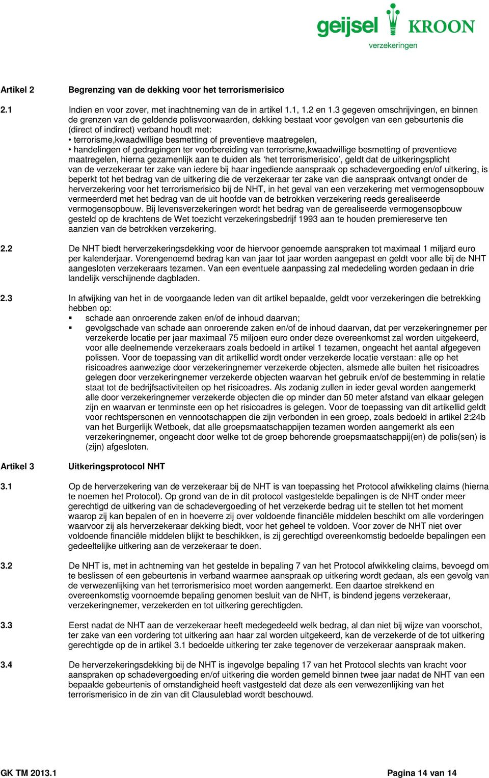 besmetting of preventieve maatregelen, handelingen of gedragingen ter voorbereiding van terrorisme,kwaadwillige besmetting of preventieve maatregelen, hierna gezamenlijk aan te duiden als het