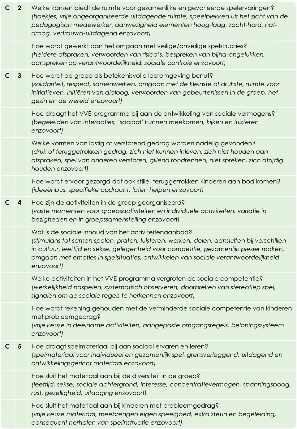 gewerkt aan het omgaan met veilige/onveilige spelsituaties?