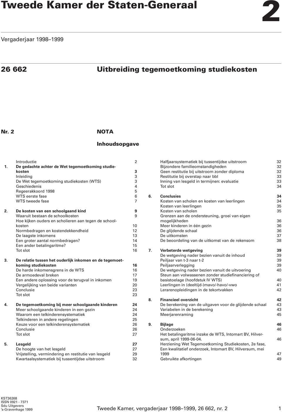 De kosten van een schoolgaand kind 9 Waaruit bestaan de schoolkosten 9 Hoe kijken ouders en scholieren aan tegen de schoolkosten 10 Normbedragen en kostendekkendheid 12 De laagste inkomens 13 Een