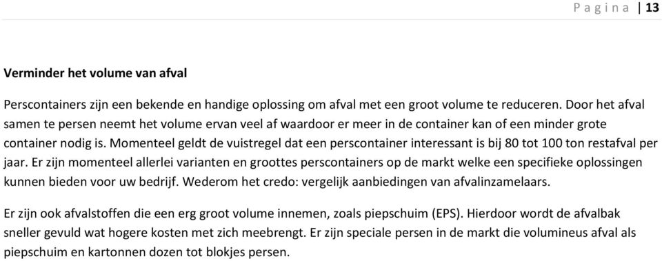 Momenteel geldt de vuistregel dat een perscontainer interessant is bij 80 tot 100 ton restafval per jaar.