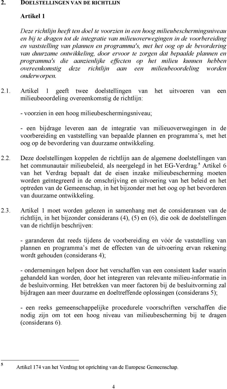 op het milieu kunnen hebben overeenkomstig deze richtlijn aan een milieubeoordeling worden onderworpen. 2.1.