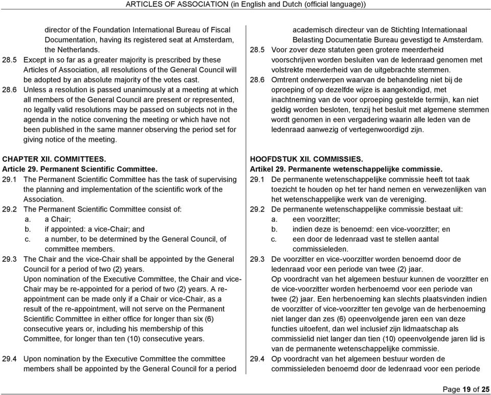 6 Unless a resolution is passed unanimously at a meeting at which all members of the General Council are present or represented, no legally valid resolutions may be passed on subjects not in the