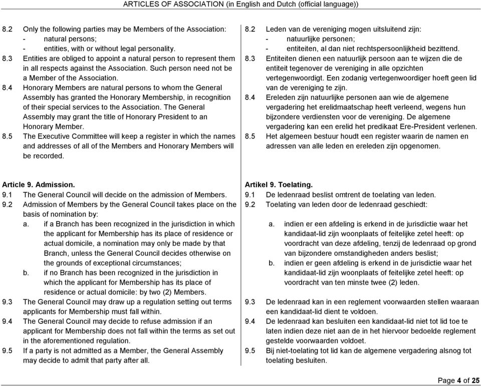 4 Honorary Members are natural persons to whom the General Assembly has granted the Honorary Membership, in recognition of their special services to the Association.