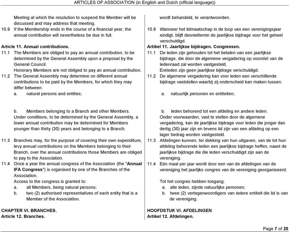 Annual contributions. 11.1 The Members are obliged to pay an annual contribution, to be determined by the General Assembly upon a proposal by the General Council.