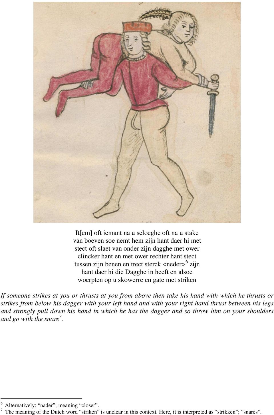 with which he thrusts or strikes from below his dagger with your left hand and with your right hand thrust between his legs and strongly pull down his hand in which he has the dagger and so throw