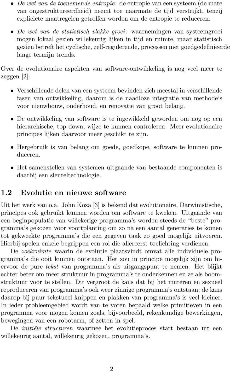 De wet van de statistisch vlakke groei: waarnemingen van systeemgroei mogen lokaal gezien willekeurig lijken in tijd en ruimte, maar statistisch gezien betreft het cyclische, zelf-regulerende,