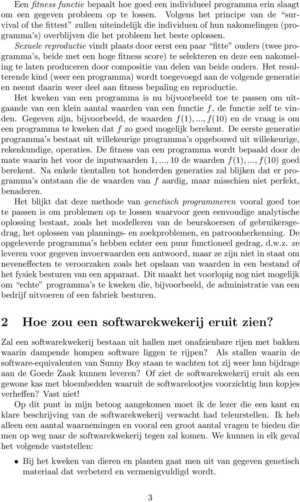 Sexuele reproductie vindt plaats door eerst een paar fitte ouders (twee programma s, beide met een hoge fitness score) te selekteren en deze een nakomeling te laten produceren door compositie van