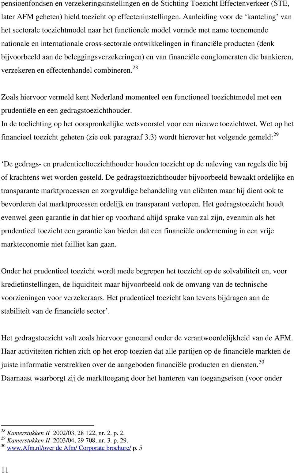 (denk bijvoorbeeld aan de beleggingsverzekeringen) en van financiële conglomeraten die bankieren, verzekeren en effectenhandel combineren.