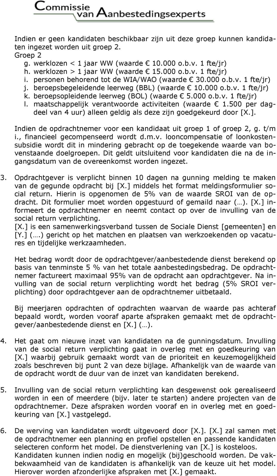 beroepsopleidende leerweg (BOL) (waarde 5.000 o.b.v. 1 fte/jr) l. maatschappelijk verantwoorde activiteiten (waarde 1.500 per dagdeel van 4 uur) alleen geldig als deze zijn goedgekeurd door [X.].