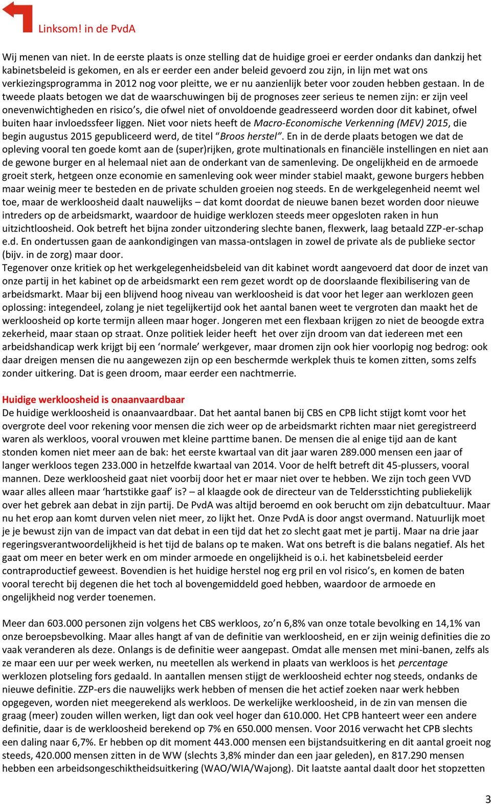 verkiezingsprogramma in 2012 nog voor pleitte, we er nu aanzienlijk beter voor zouden hebben gestaan.