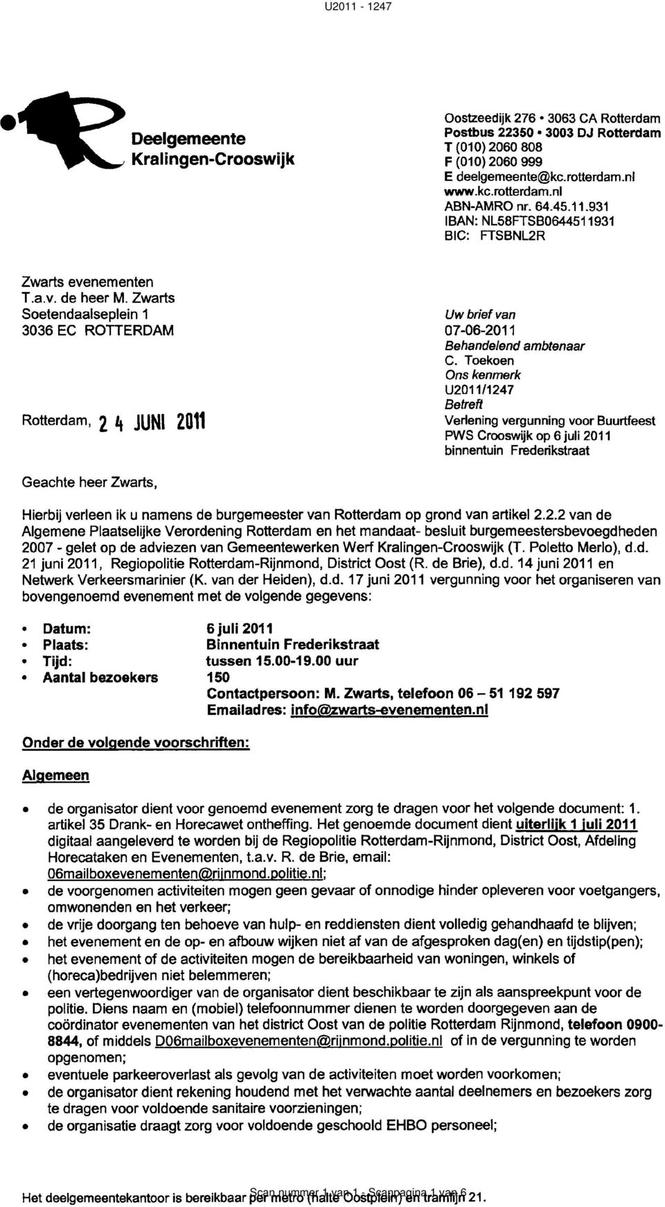 Zwarts Soetendaalseplein 1 3036 EC ROUERDAM Roqerdam, 2 j JLNI 2p11 Uw brief van 07-06-2011 Behandelend ambtenaar C.