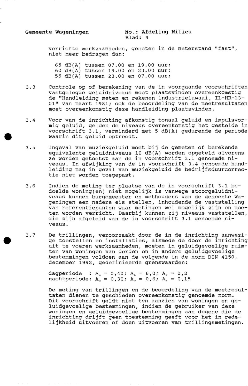 1981; ook de beoordeling van de meetresultaten moet overeenkomstig deze handleiding plaatsvinden. 3.