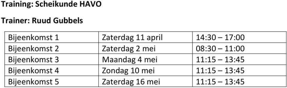 08:30 11:00 Bijeenkomst 3 Maandag 4 mei 11:15 13:45 Bijeenkomst