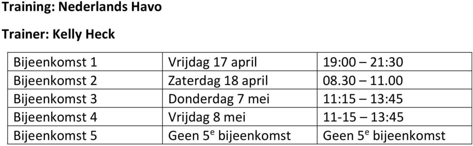 00 Bijeenkomst 3 Donderdag 7 mei 11:15 13:45 Bijeenkomst 4 Vrijdag