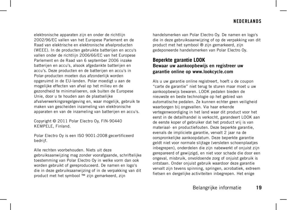 batterijen en accu s. Deze producten en de batterijen en accu's in Polar-producten moeten dus afzonderlijk worden opgeruimd in de EU-landen.