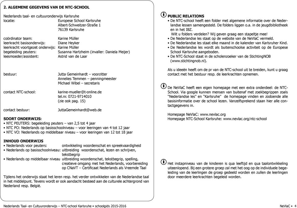 NTC-school: contact bestuur: Jutta Gemenhardt voorztter Anneles Temmen pennngmeester Mchael Wbel secretars karne-mueller@t-onlne.de tel.nr. 0721-9714010 (ze ook pag. 15) JuttaGemenhardt@web.