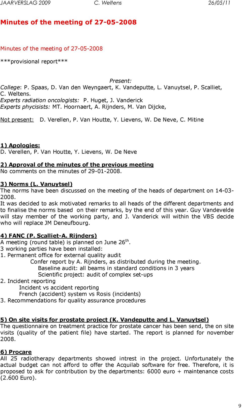 Mitine 1) Apologies: D. Verellen, P. Van Houtte, Y. Lievens, W. De Neve 2) Approval of the minutes of the previous meeting No comments on the minutes of 29-01-2008. 3) Norms (L.