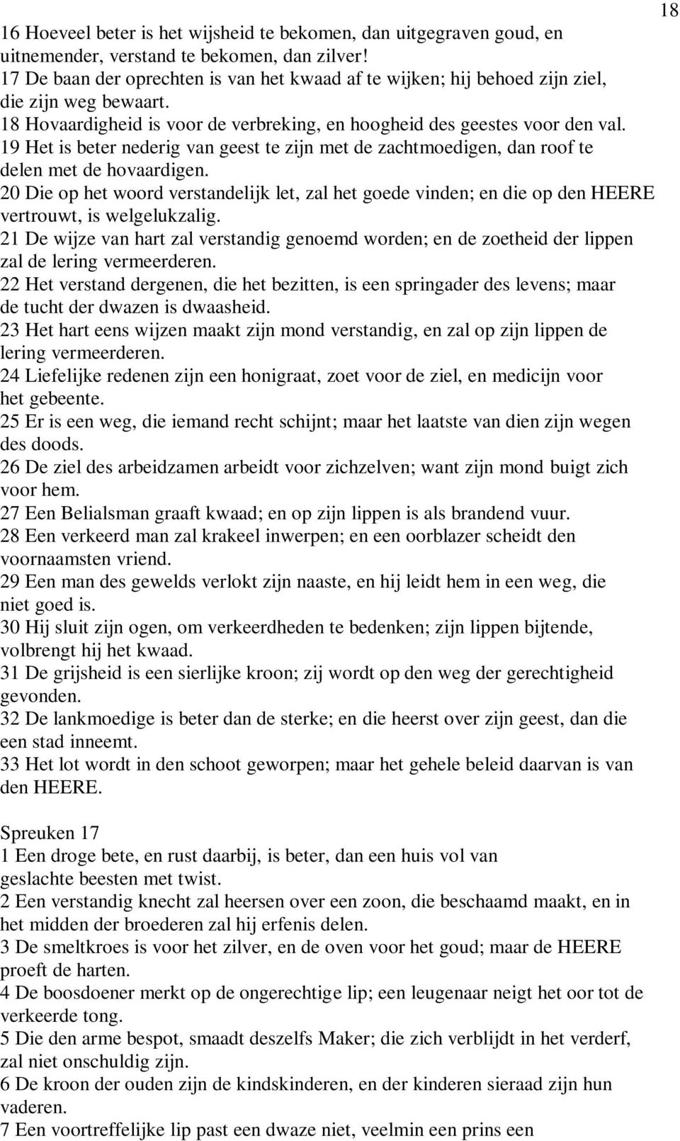 19 Het is beter nederig van geest te zijn met de zachtmoedigen, dan roof te delen met de hovaardigen.