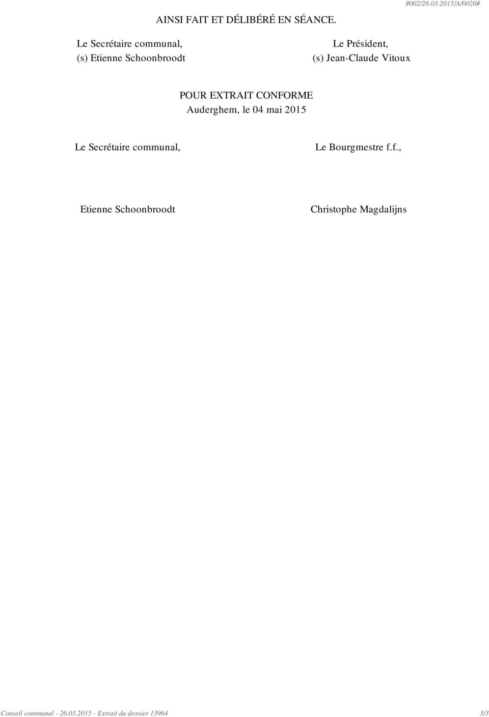 Jean-Claude Vitoux POUR EXTRAIT CONFORME Auderghem, le 04 mai 2015 Le Secrétaire