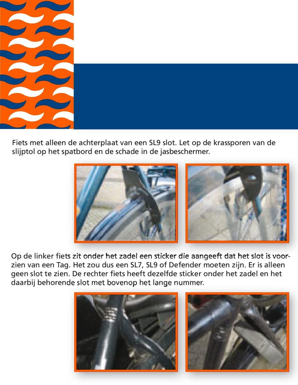 Op de linker fiets zit onder het zadel een sticker die aangeeft dat het slot is voorzien van een Tag.