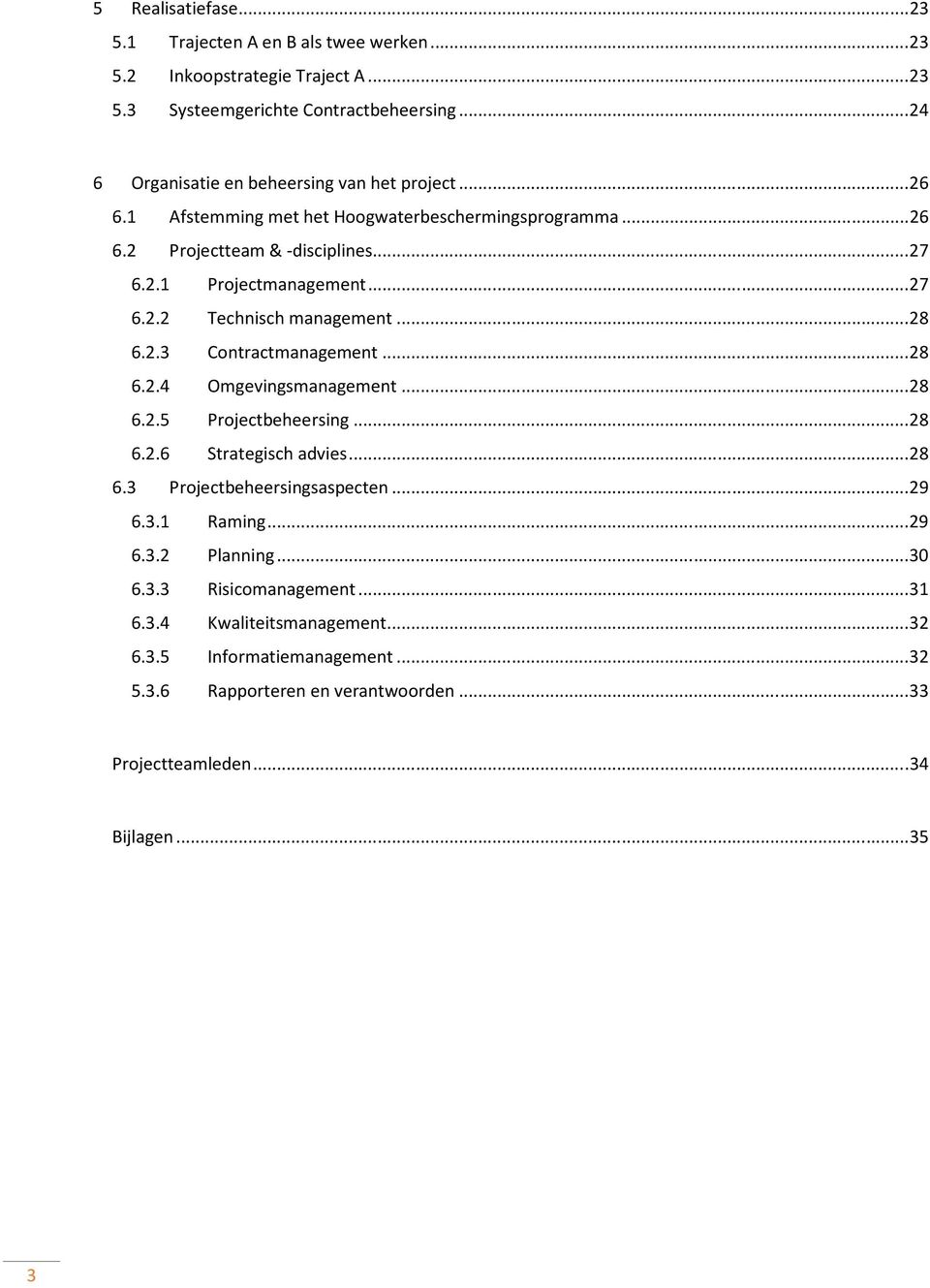 .. 28 6.2.3 Contractmanagement... 28 6.2.4 Omgevingsmanagement... 28 6.2.5 Projectbeheersing... 28 6.2.6 Strategisch advies... 28 6.3 Projectbeheersingsaspecten... 29 6.3.1 Raming.