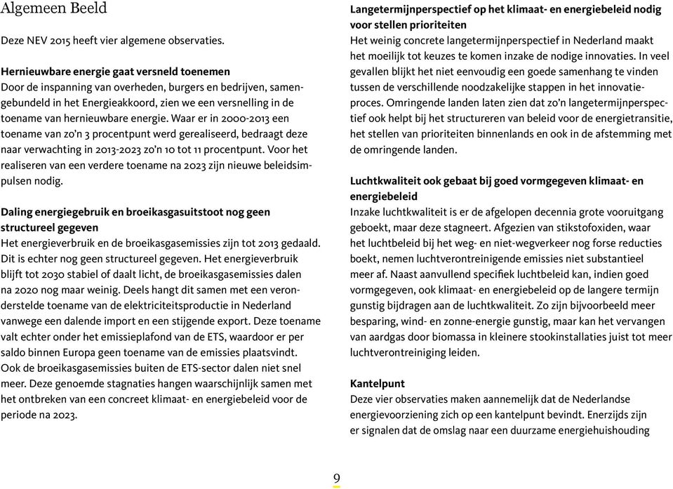 energie. Waar er in 2000-2013 een toename van zo n 3 procentpunt werd gerealiseerd, bedraagt deze naar verwachting in 2013-2023 zo n 10 tot 11 procentpunt.