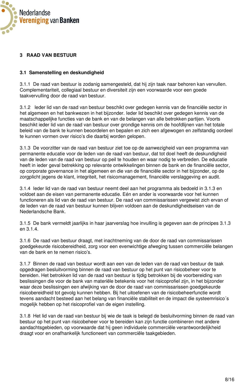 2 Ieder lid van de raad van bestuur beschikt over gedegen kennis van de financiële sector in het algemeen en het bankwezen in het bijzonder.