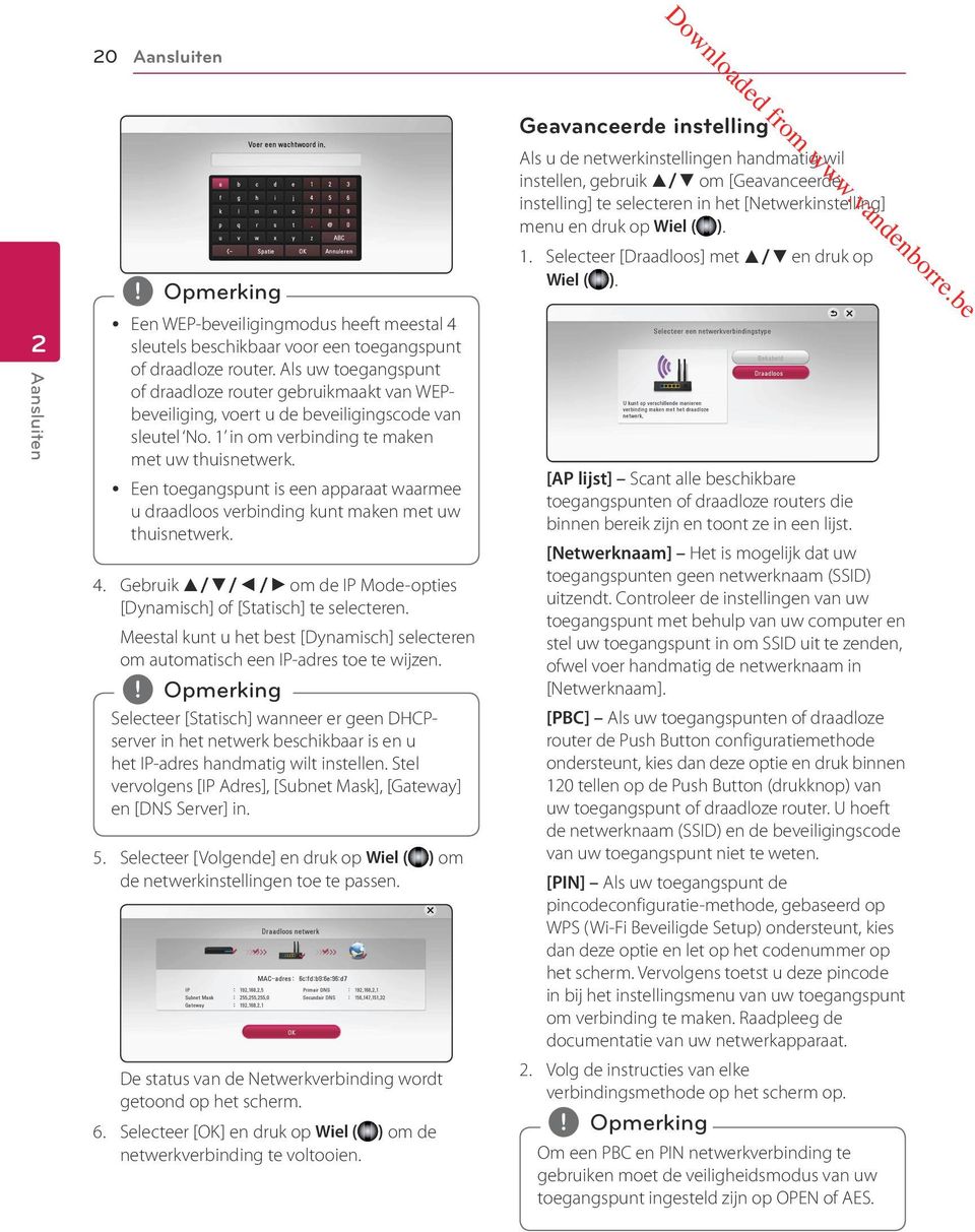 y Een toegangspunt is een apparaat waarmee u draadloos verbinding kunt maken met uw thuisnetwerk. 4. Gebruik w/s/a/d om de IP Mode-opties [Dynamisch] of [Statisch] te selecteren.