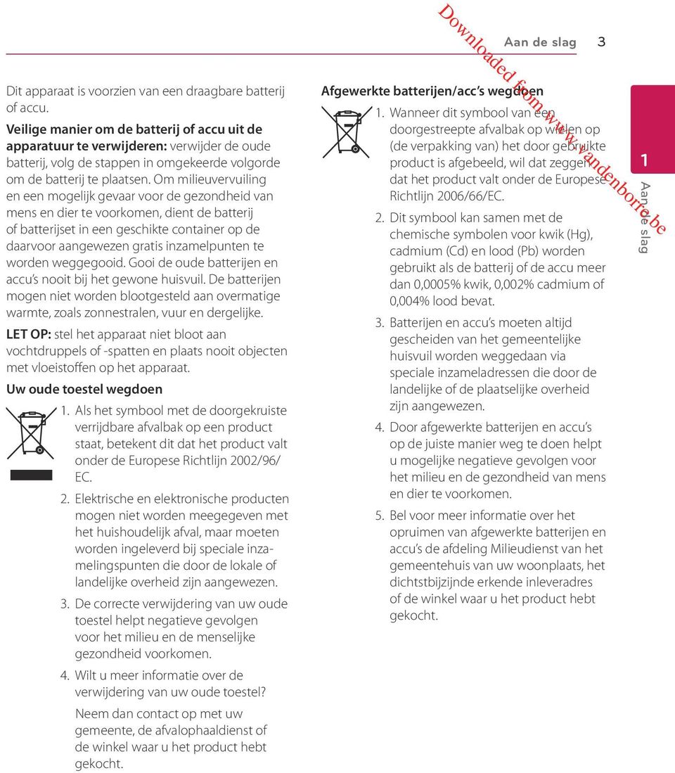 Om milieuvervuiling en een mogelijk gevaar voor de gezondheid van mens en dier te voorkomen, dient de batterij of batterijset in een geschikte container op de daarvoor aangewezen gratis inzamelpunten