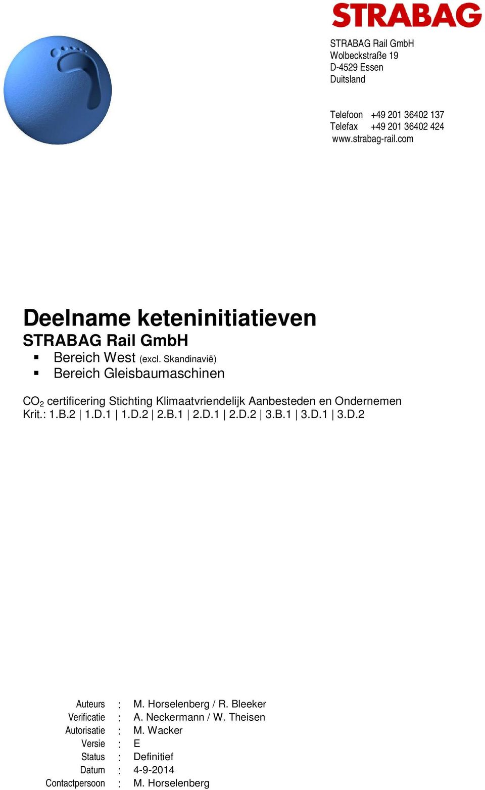 Skandinavië) Bereich Gleisbaumaschinen CO 2 certificering Stichting Klimaatvriendelijk Aanbesteden en Ondernemen Krit.: 1.B.2 1.D.1 1.D.2 2.